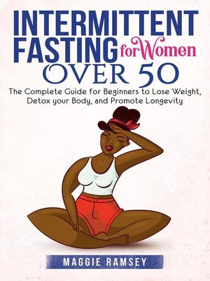 Intermittent Fasting for Women Over 50 the Complete Guide for Beginners to Lose Weight, Detox your Body, and Promote Longevity - ebook